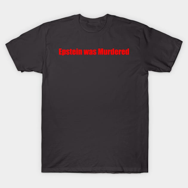 Epstein Was Murdered | Conspiracy T-Shirt by jverdi28